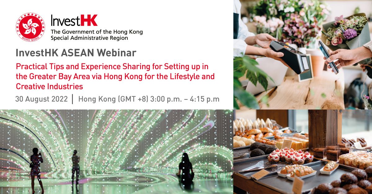 InvestHK ASEAN Webinar  Practical Tips and Experience Sharing for Setting up in the Greater Bay Area via Hong Kong for the Lifestyle and Creative Industries