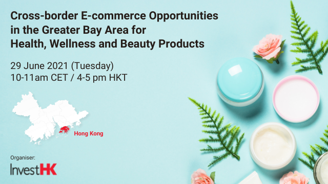 Webinar: Cross-border E-commerce Opportunities in the Greater Bay Area for Health, Wellness and Beauty Products
