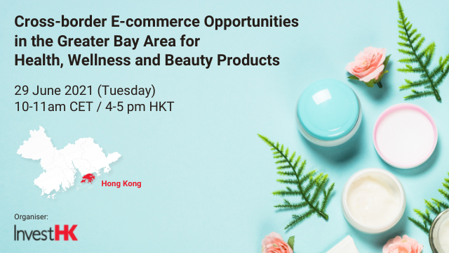 Webinar: Cross-border E-commerce Opportunities in the Greater Bay Area for Health, Wellness and Beauty Products